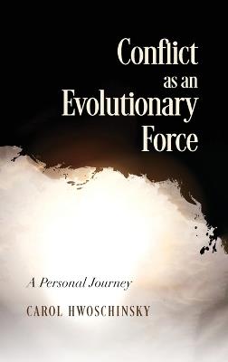 Conflict as an Evolutionary Force: A Personal Journey - Carol Hwoschinsky - cover