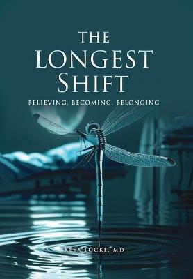 The Longest Shift: Believing, Becoming, Belonging - Keya Locke - cover