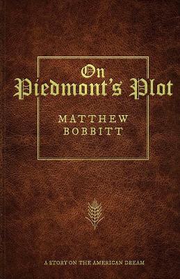 On Piedmont's Plot: A Story On The American Dream - Matthew L Bobbitt - cover