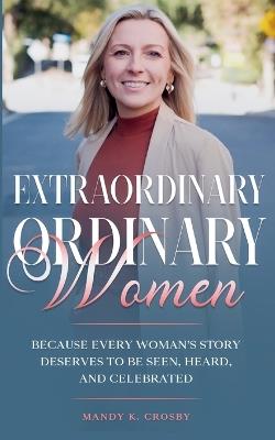 Extraordinary Ordinary Women - Mandy K Crosby - cover
