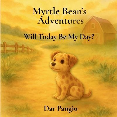 Myrtle Bean's Adventures: Will Today Be My Day? - Dar Pangio - cover