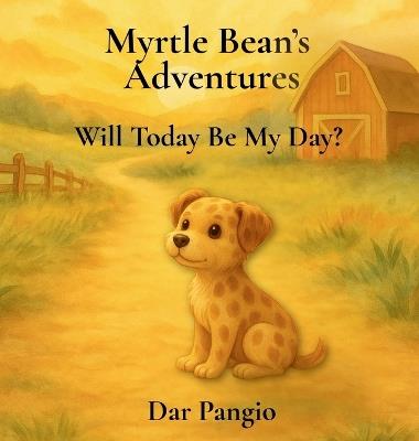 Myrtle Bean's Adventures: Will Today Be My Day? - Dar Pangio - cover