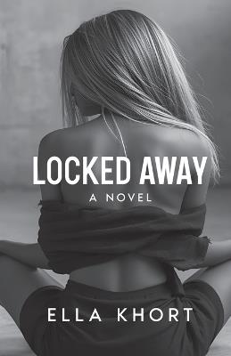 Locked Away A Novel - Ella Khort - cover