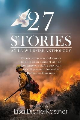 27 Stories: An LA Wildfire Anthology - Lauren Robinson,Benjamin White,Christi R. Suzanne - cover