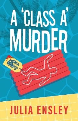 A 'Class A' Murder - Julia F Ensley - cover