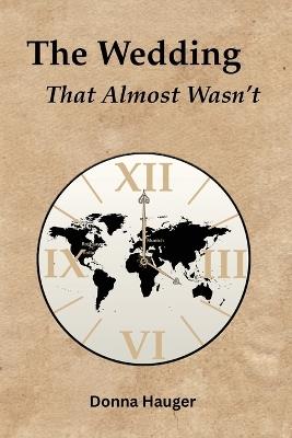 The Wedding That Almost Wasn't - Donna Hauger - cover