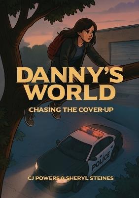Danny's World: Chasing the Cover-Up - Cj Powers,Sheryl Steines - cover