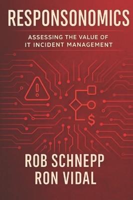 Responsonomics: Assessing the Value of IT Incident Management - Ron Vidal,Rob Schnepp - cover