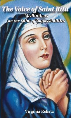 The Voice of Saint Rita: Meditations on the Saint of Impossibilities - Virginia Rebata - cover