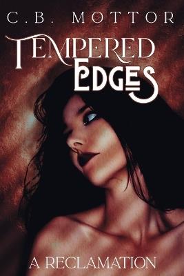 Tempered Edges: A Reclamation - C B Mottor - cover
