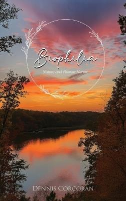 Biophilia: Nature and Human Nature - Dennis Corcoran - cover