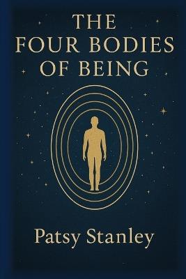 The Four Bodies of Being - Patsy Stanley - cover
