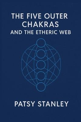 The Five Outer Chakras and the Etheric Web - Stanley - cover