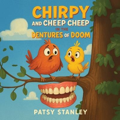 Chirpy and Cheep Cheep in the Dentures of Doom - Patsy Stanley - cover