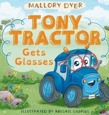 Tony Tractor Gets Glasses - Mallory Dyer - cover