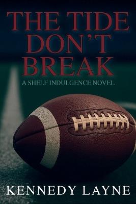 The Tide Don't Break: A Shelf Indulgence Novel - Kennedy Layne - cover