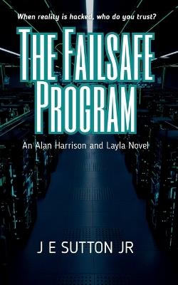 The Failsafe Program: An Alan Harris and Layla Novel - J E Sutton - cover