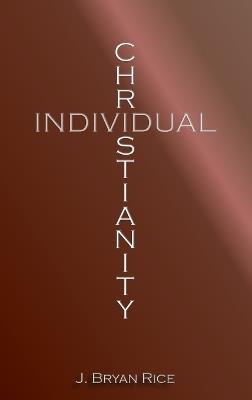 Individual Christianity - J Bryan Rice - cover
