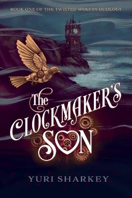 The Clockmaker's Son: A Dark Fantasy - Yuri Sharkey - cover