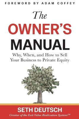 The Owner's Manual: Why, When, and How to Sell Your Business to Private Equity - Seth Deutsch - cover