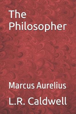 The Philosopher: Marcus Aurelius - L R Caldwell - cover