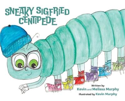 Sneaky Sigfried Centipede - Kevin Murphy,Melissa Murphy - cover