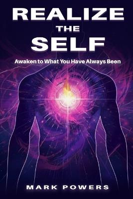 Realize the Self: Awaken to What You Have Always Been - Mark Powers - cover