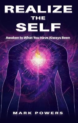 Realize the Self: Awaken to What You Have Always Been - Mark Powers - cover
