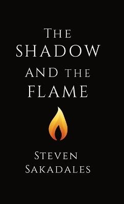 The Shadow and The Flame: A Modern Parable About Masculinity, Love, and Self-Mastery - Steven Sakadales - cover