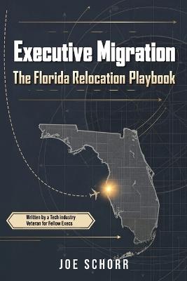 Executive Migration: The Florida Relocation Playbook - Joe Schorr - cover
