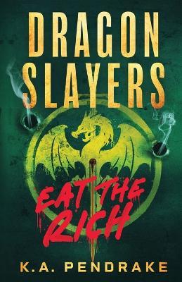 Dragon Slayers: Eat The Rich - K a Pendrake - cover