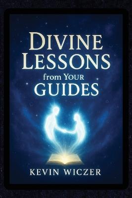 Divine Lessons from Your Guides - Kevin Wiczer - cover