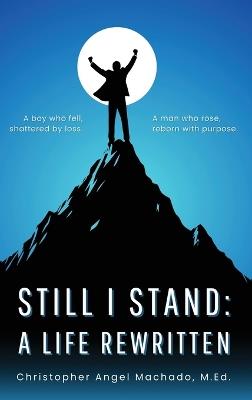 Still I Stand: A Life Rewritten - Christopher Angel Machado - cover