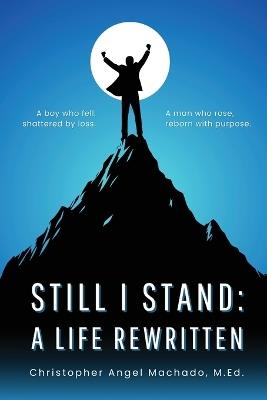 Still I Stand: A Life Rewritten - Christopher Angel Machado - cover
