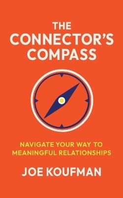 The Connector's Compass: Navigate Your Way to Meaningful Relationships - Joe Koufman - cover