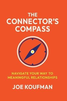 The Connector's Compass: Navigate Your Way to Meaningful Relationships - Joe Koufman - cover