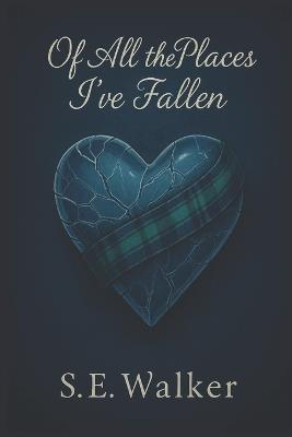 Of All the Places I've Fallen - S E Walker - cover