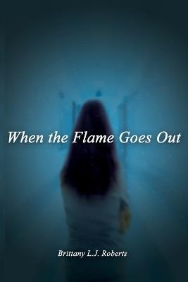 When the Flame Goes Out - Brittany L J Roberts - cover