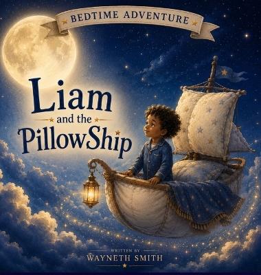 Liam and the PillowShip - Wayneth Smith - cover