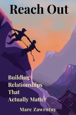 Reach Out: Building Relationships That Actually Matter - Marc Zawrotny - cover