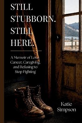 Still Stubborn. Still Here. - Katie Simpson - cover