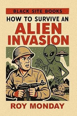 How to Survive an Alien Invasion - Roy Monday - cover