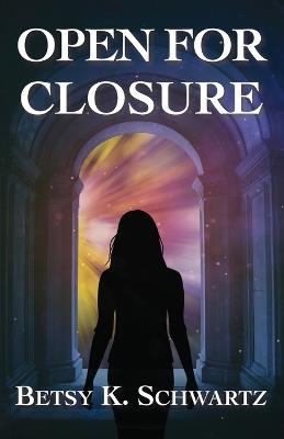 Open for Closure - Betsy K Schwartz - cover