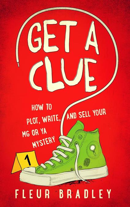 Get a Clue: How to Plot, Write, and Sell Your MG or YA Mystery