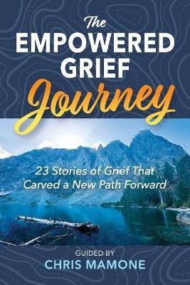 The Empowered Grief Journey - Chris Mamone - cover
