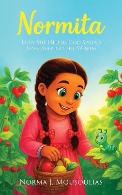 Normita: How She Helped God Spread Love Around the World - Norma J Mousoulias - cover