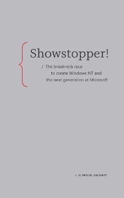 Showstopper!: The Breakneck Race to Create Windows NT and the Next Generation at Microsoft - G Pascal Zachary - cover