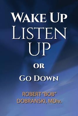 Wake Up Listen Up or Go Down - Robert Dobranski - cover