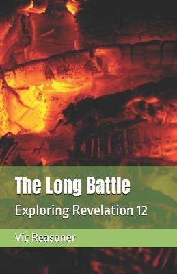 The Long Battle: Exploring Revelation 12 - Vic Reasoner - cover