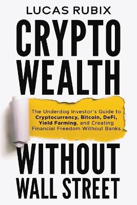 Crypto Wealth Without Wall Street - Lucas Rubix - cover